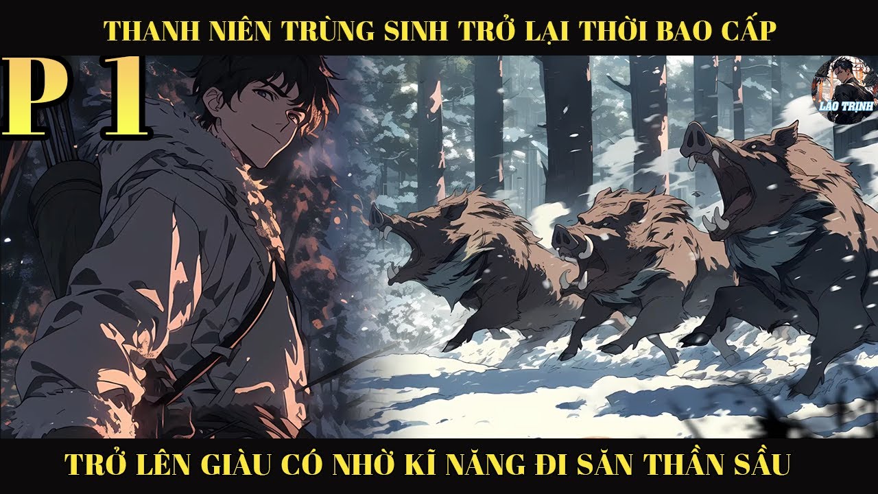 THANH NIÊN TRÙNG SINH TRỞ LẠI THỜI BAO CẤP TRỞ LÊN GIÀU CÓ NHỜ KĨ NĂNG ĐI SĂN THẦN SẦU |P1
