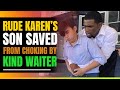 Rude Karen's Son Saved From Choking by Kind Black Waiter. Lesson In Karma