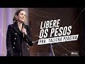 LIBERE OS PESOS - PRA. TALITHA PEREIRA - IGREJA DO AMOR