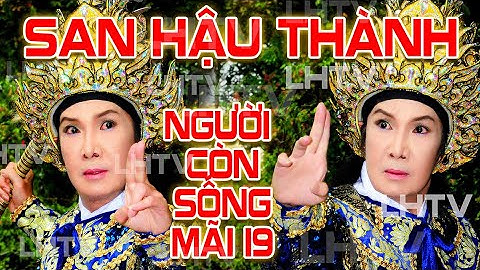 SAN HẬU THÀNH VUA CỦA TA NSƯT VŨ LINH - Người Còn Sống Mãi 18