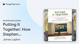Putting It Together: How Stephen Sondheim and I… by James Lapine · Audiobook preview