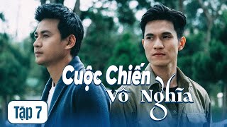 [Phim Việt Nam] CUỘC CHIẾN VÔ NGHĨA | Tập 7 | Lằn Ranh Thiện Ác.