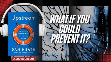 Upstream: The Quest to Solve Problems Before They Happen by Dan Heath (Audiobook Summary)