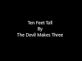 The Devil Makes Three - Ten Feet Tall [ Lyrics Video ]