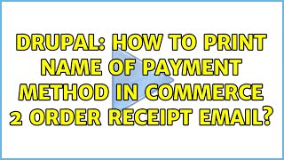 Drupal: How to print name of Payment Method in Commerce 2 order receipt email?