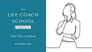 Ep 464: Solve Your Problems