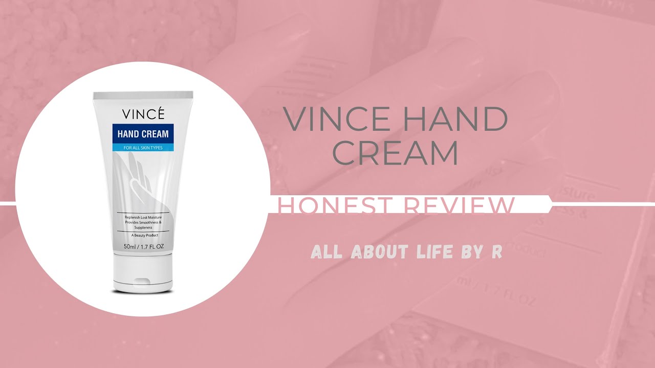 How to Use Vince Hand Cream Honest Review How to Choose Best Hand