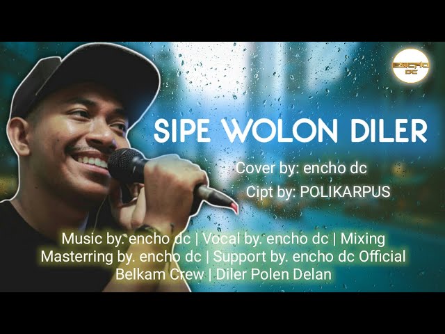 encho dc - SIPE WOLON DILER (Cover Version) class=
