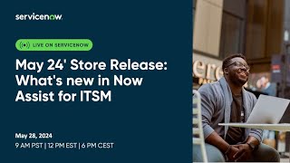 May 24' Store Release  What's new in Now Assist for ITSM