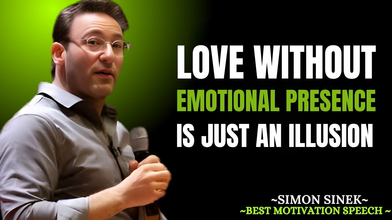 Love Without Emotional Presence Is Just an Illusion | Simon Sinek Best Motivational Speech