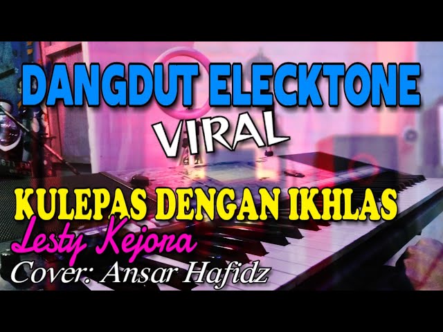 KULEPAS DENGAN IKHLAS/LESTY KEJORA/Cover By:(Ansar Hafidz) class=