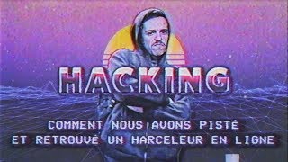 HACKING : Comment on a pisté et retrouvé un harceleur en ligne