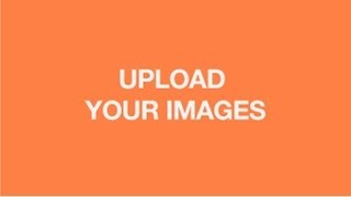 UPLOAD YOUR IMAGES