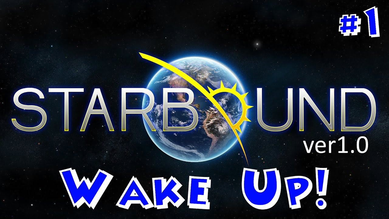 Wake Up! ♦ Starbound Let's Play Episode #1 ♦ NEW Version 1.0
