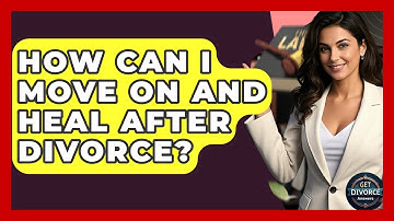 How Can I Move On And Heal After Divorce? - Get Divorce Answers