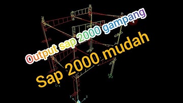 PART 3 Cara mengolah output SAP 2000 bangunan 2 lantai sederhana, SAP 2000 PEMULA | Sap 2000 mudah