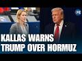Kaja Kallas warns Trump stance on Hormuz creates dangerous global precedent | WORLD NEWS