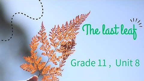 𝑮𝒓𝒂𝒅𝒆 𝟏𝟏, 𝑼𝒏𝒊𝒕 𝟖 𝑻𝒉𝒆 𝒍𝒂𝒔𝒕 𝒍𝒆𝒂𝒇 🌿