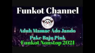 DUGEM ADUH MAMA,E ADO JANDO PAKE BAJU PINK FUNKOT NONSTOP BA21 REMIX 2021