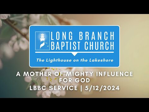 A Mother of Mighty Influence For God | LBBC Service | 5/12/2024