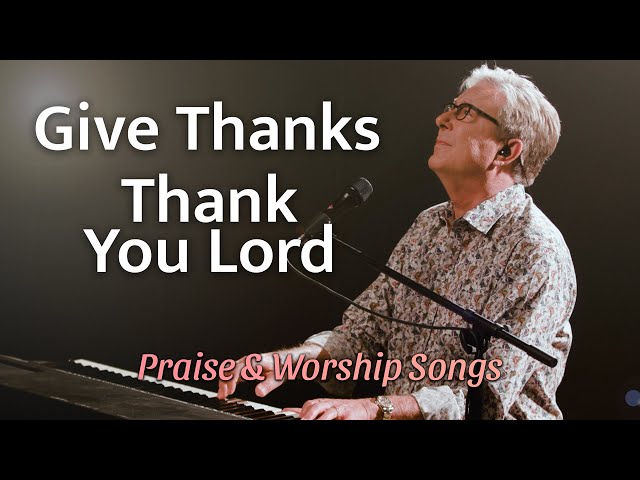 Don Moen - Give Thanks / Thank You Lord | Praise and Worship Songs class=