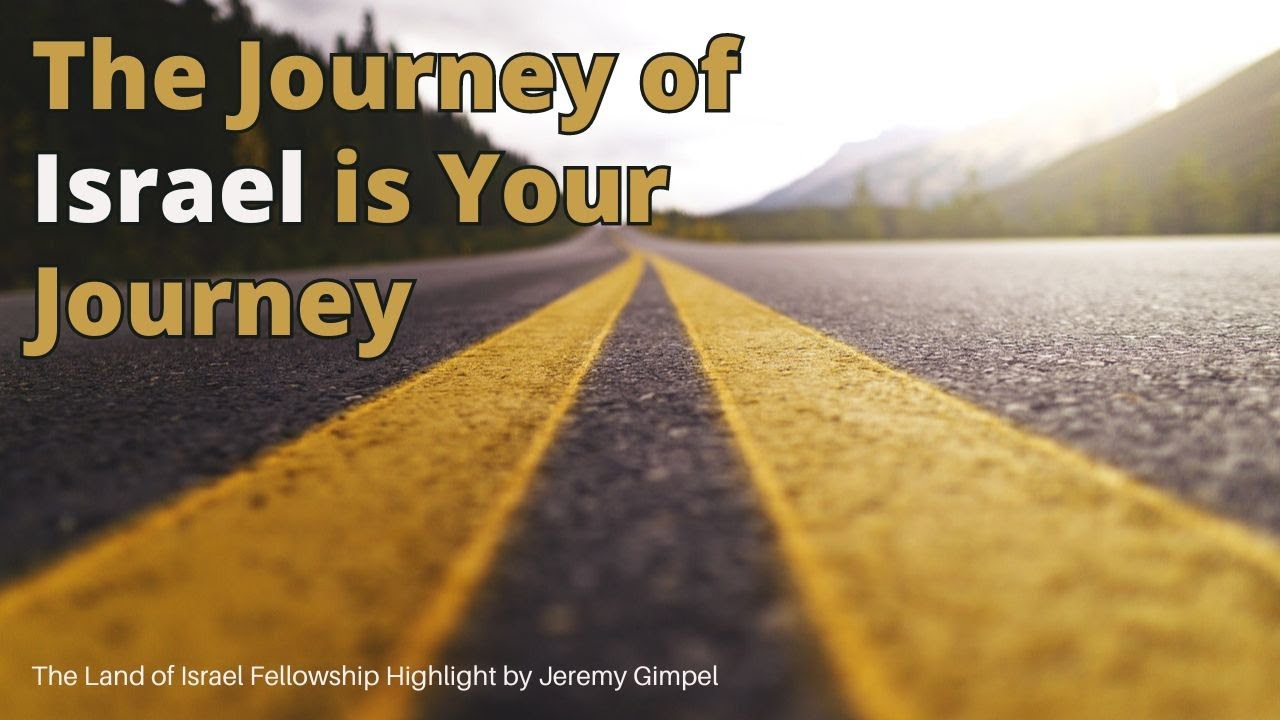 The Journey of Israel is Your Journey - Jeremy Gimpel: The Land of Israel Fellowship