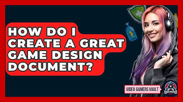 How Do I Create A Great Game Design Document? - Video Gamers Vault