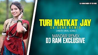 Turi Matkat Jay ( Cg Song Remix ) insta viral song Mandar Remix DJ RAM BABU REMIX 