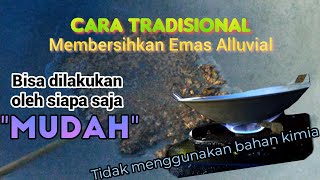 CARA MEMBERSIHKAN EMAS ALUVIAL | SECARA TRADISIONAL