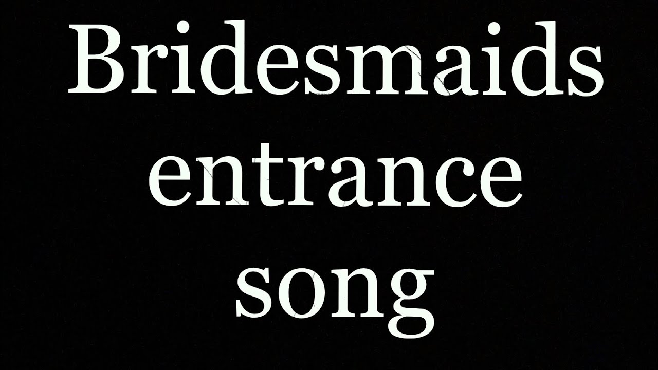 Bridesmaids Entrance Song YouTube