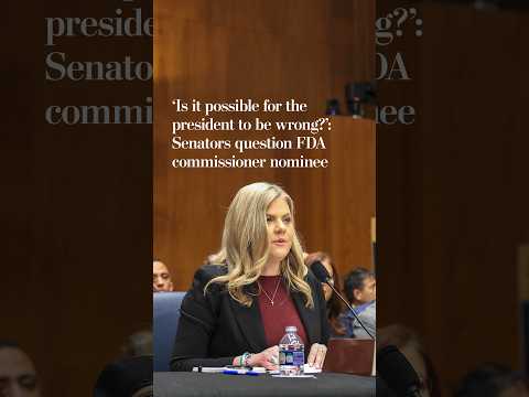 ‘Is it possible for the president to be wrong?’: Senators question FDA commissioner nominee
