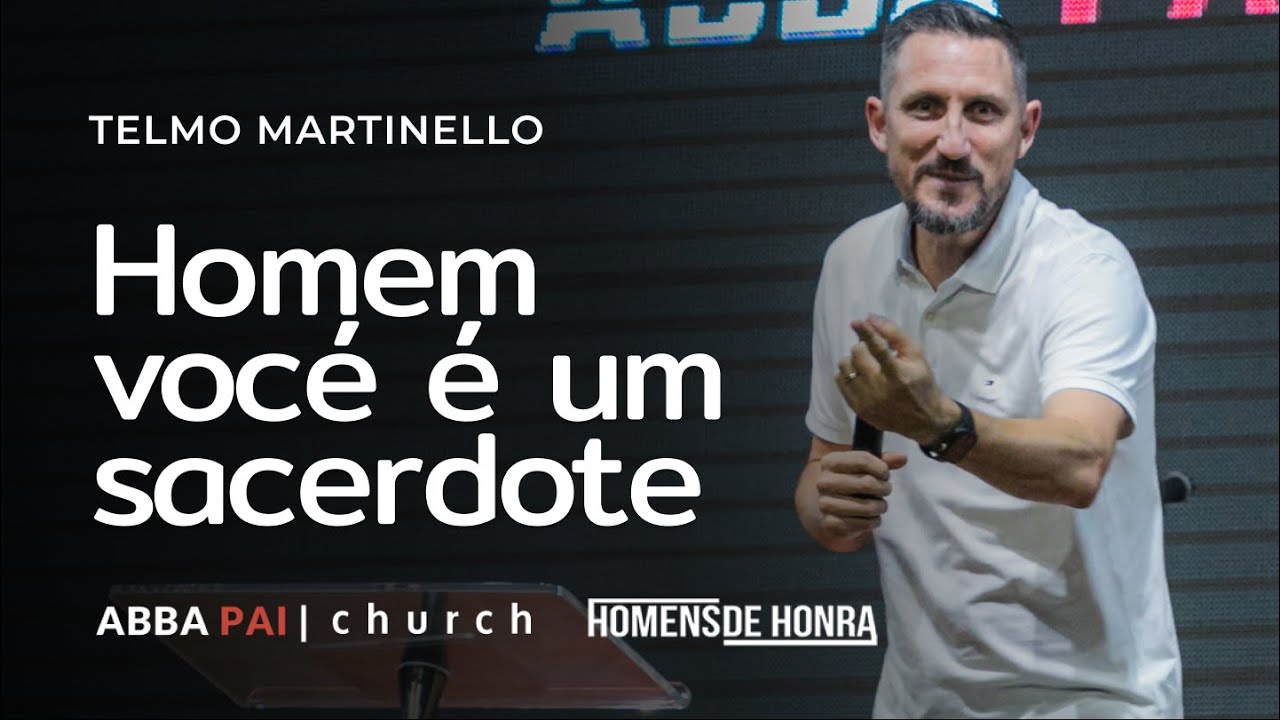 Homem vocé é um sacerdote | Telmo Martinello - Abba Pai Church - YouTube
