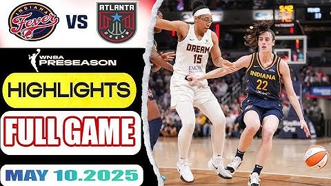 Indiana Fever VS Atlanta Dream Full Game Highlights May 10, 2025 WNBA To day Preseason 2025
