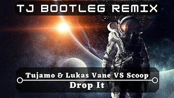 Tujamo & Lukas Vane VS Scoop - Drop It [TJ Bootleg Remix]