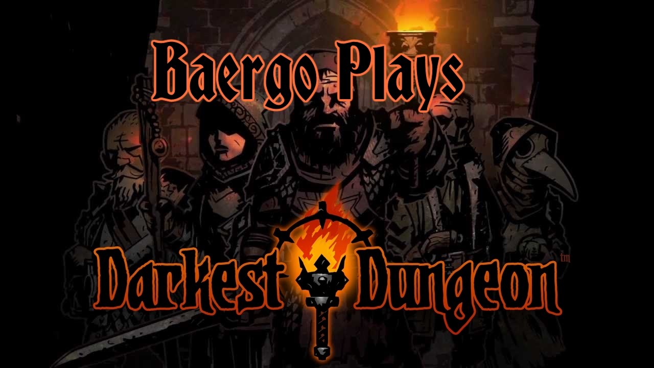 Darkest Dungeon w/ Baergo #8 (Streamed February 11, 2015)