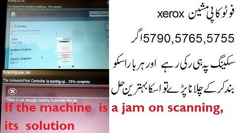 xerox 5790,5775,5755,  on scanning waiting or still (jaming )fault ,not enough memory fault solution