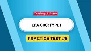 EPA 608 Certification Test Prep 2026 - Type I #8 | TruePrep AI Tutor