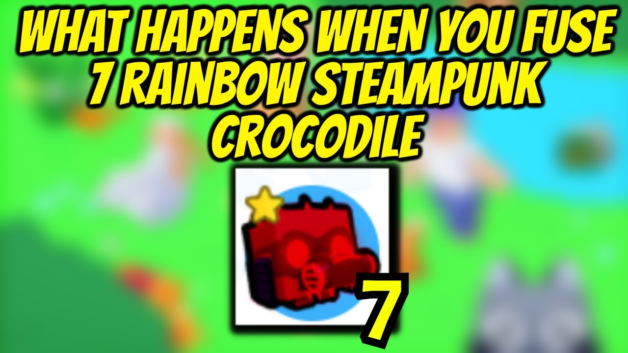 What happens when you fuse 7 Rainbow Steampunk Crocodile in Pet Simulator X
