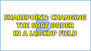 Sharepoint: Changing the sort order in a lookup field