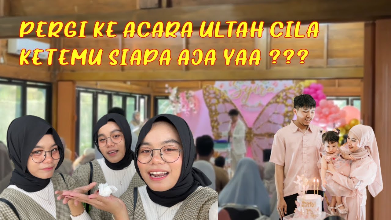DATANG KE ULTAH CILA😍 KETEMU SIAPA AJA??