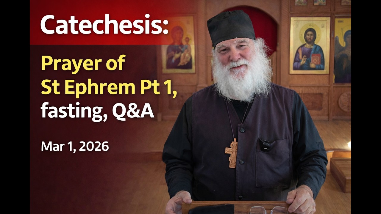 Catechesis: Prayer of St Ephrem, Pt 1, Fasting, Q&Q  March 1, 2026