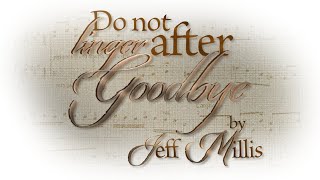Do Not Linger After Goodbye | piano solo by Jeff Millis