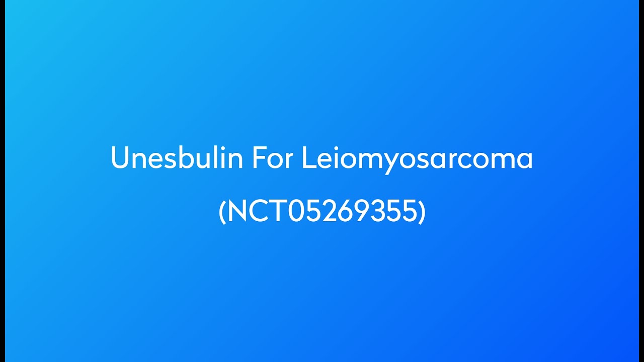 Clinical Trial: Unesbulin for Leiomyosarcoma (NCT05269355)