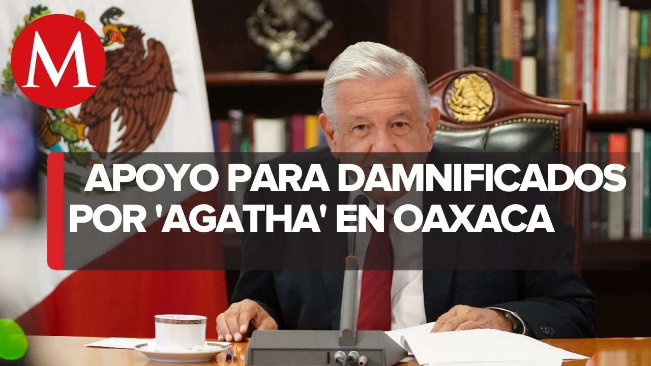AMLO presenta plan de apoyo para damnificados por 'Agatha' en Oaxaca ...