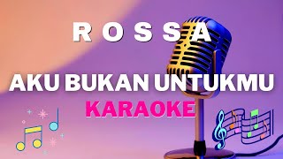 ROSSA - Aku Bukan Untukmu - Karaoke tanpa vocal