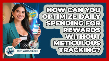 How Can You Optimize Daily Spending For Rewards Without Meticulous Tracking?