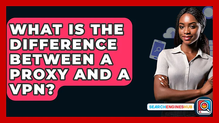 What Is The Difference Between A Proxy And A VPN? - SearchEnginesHub.com