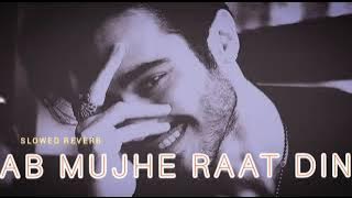 Ab mujhe raat din ?◆●【Slowed & Reverb】 Heart touching song🥀❣️🎧