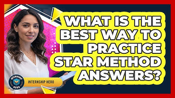 What Is The Best Way To Practice STAR Method Answers?