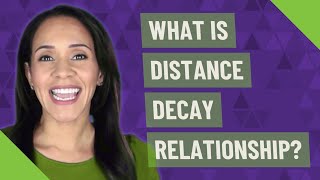 What is distance decay relationship